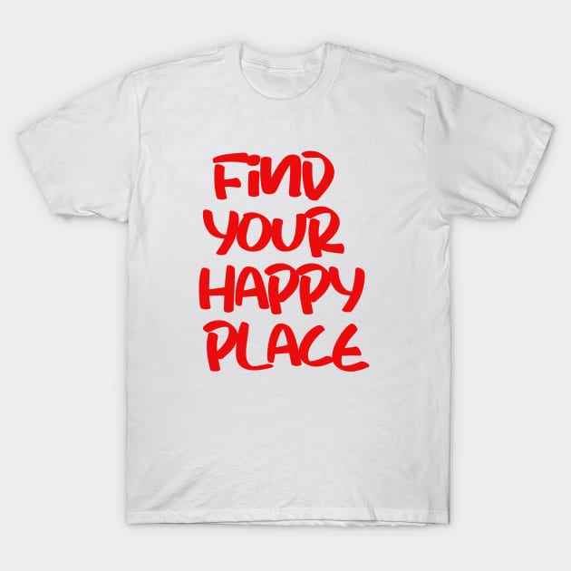 find your happy place T-Shirt by sarahnash